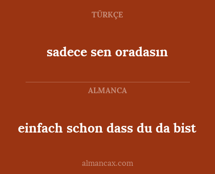 sadece sen oradasın - einfach schon dass du da bist