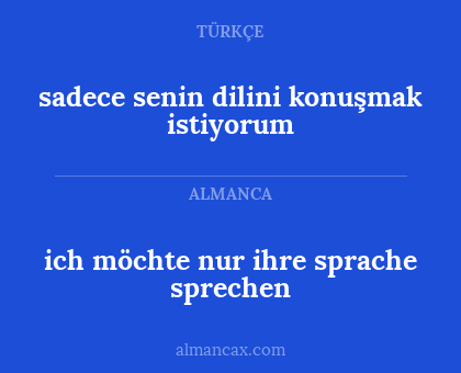 sadece senin dilini konuşmak istiyorum - ich möchte nur ihre sprache sprechen