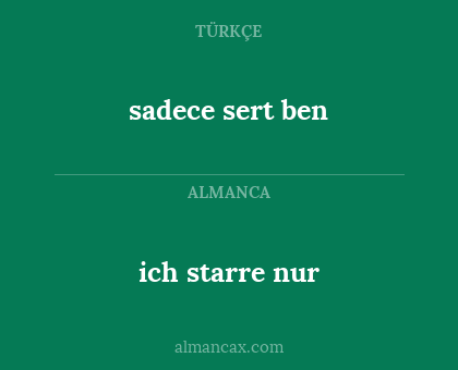 sadece sert ben - ich starre nur