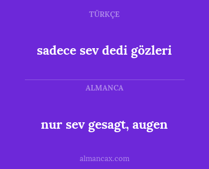 nur sev gesagt, augen - sadece sev dedi gözleri