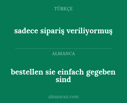 sadece sipariş veriliyormuş - bestellen sie einfach gegeben sind