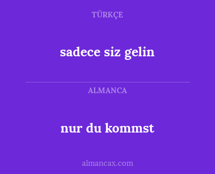 sadece siz gelin - nur du kommst