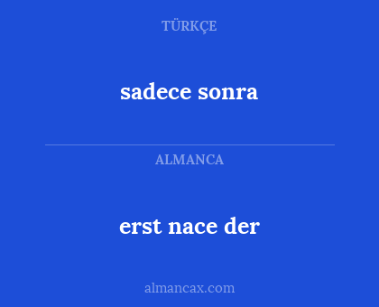 sadece sonra - erst nace der
