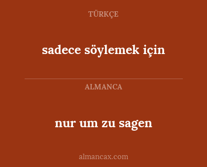 sadece söylemek için - nur um zu sagen