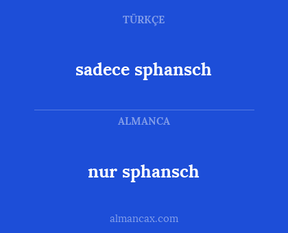 nur sphansch - sadece sphansch