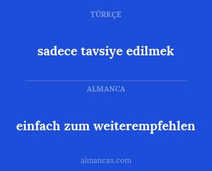 einfach zum weiterempfehlen - sadece tavsiye edilmek