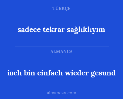 i̇ch bin einfach wieder gesund - sadece tekrar sağlıklıyım