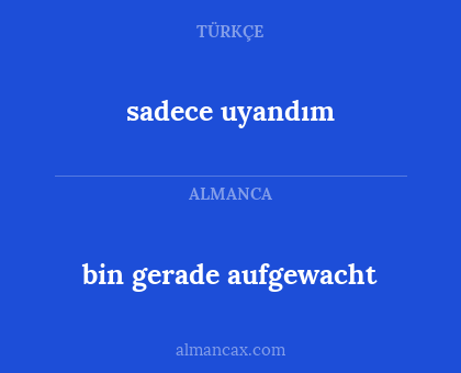 sadece uyandım - bin gerade aufgewacht