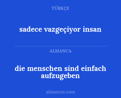 sadece vazgeçiyor insan - die menschen sind einfach aufzugeben