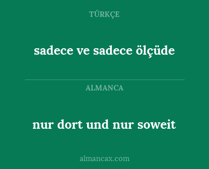 sadece ve sadece ölçüde - nur dort und nur soweit