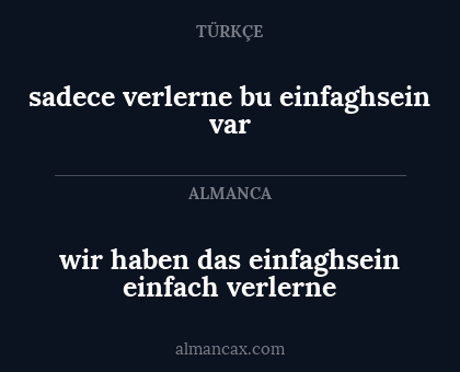 sadece verlerne bu einfaghsein var - wir haben das einfaghsein einfach verlerne