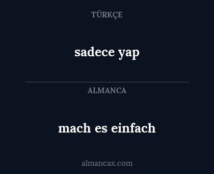 mach es einfach - sadece yap