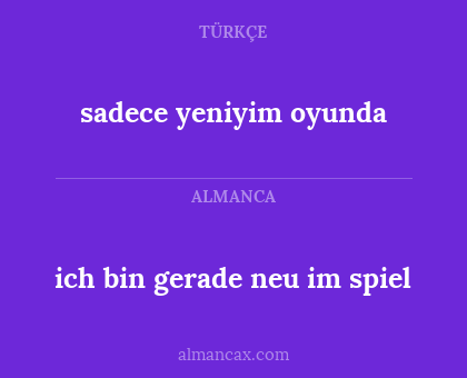 ich bin gerade neu im spiel - sadece yeniyim oyunda