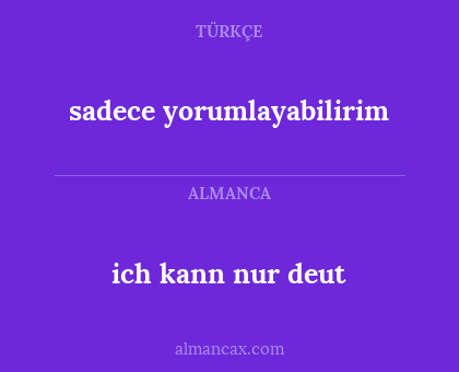 sadece yorumlayabilirim - ich kann nur deut