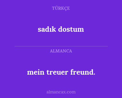 sadık dostum - mein treuer freund.