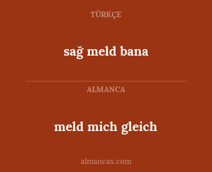 sağ meld bana - meld mich gleich