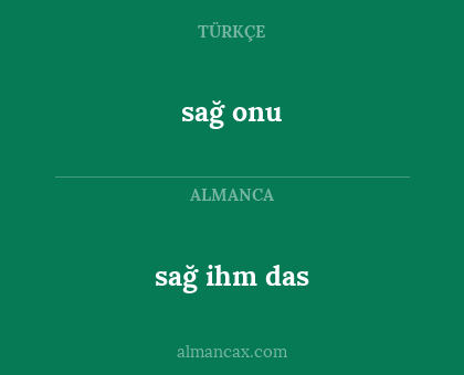 sağ ihm das - sağ onu
