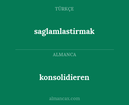 saglamlastirmak - konsolidieren