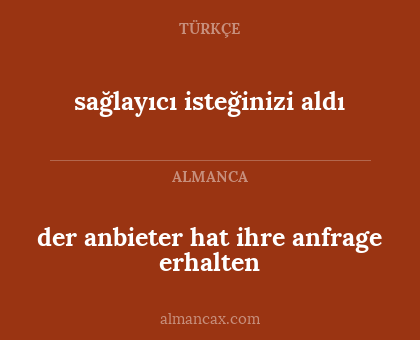 der anbieter hat ihre anfrage erhalten - sağlayıcı isteğinizi aldı