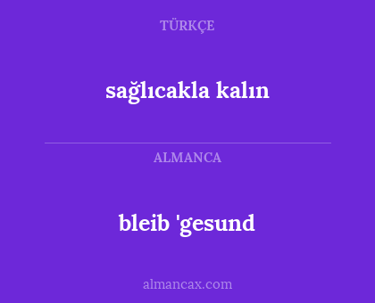 sağlıcakla kalın - bleib 'gesund