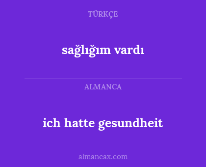 sağlığım vardı - ich hatte gesundheit