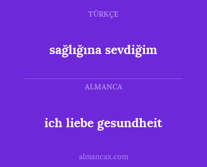 ich liebe gesundheit - sağlığına sevdiğim