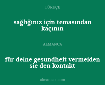 sağlığınız için 
temasından kaçının - für deine gesundheit
vermeiden sie den kontakt