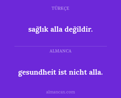 sağlık alla değildir. - gesundheit ist nicht alla.
