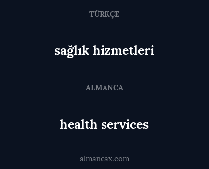 health services - sağlık hizmetleri