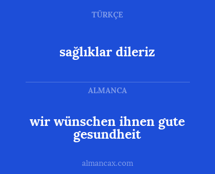 sağlıklar dileriz - wir wünschen ihnen gute gesundheit