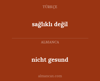 nicht gesund - sağlıklı değil