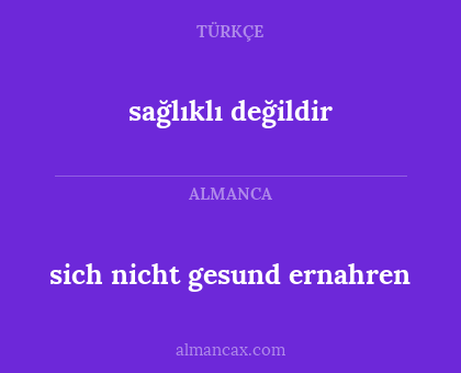 sich nicht gesund ernahren - sağlıklı değildir