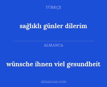 sağlıklı günler dilerim - wünsche ihnen viel gesundheit
