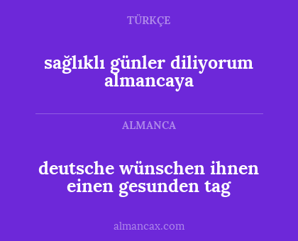 sağlıklı günler diliyorum almancaya - deutsche wünschen ihnen einen gesunden tag