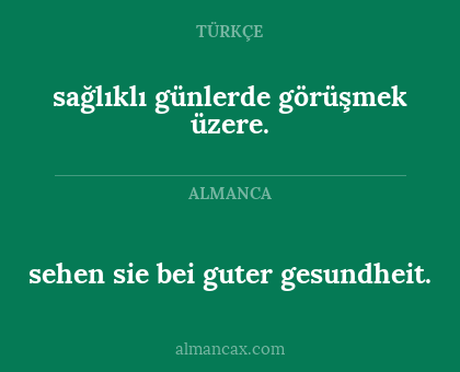 sehen sie bei guter gesundheit. - sağlıklı günlerde görüşmek üzere.