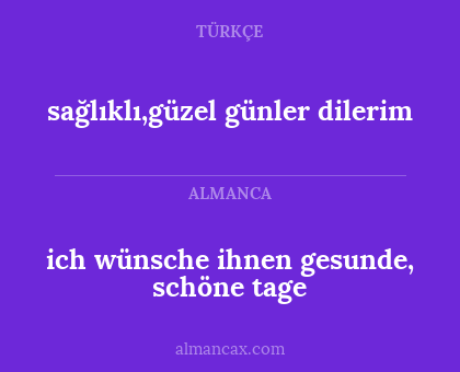 sağlıklı,güzel günler dilerim - ich wünsche ihnen gesunde, schöne tage