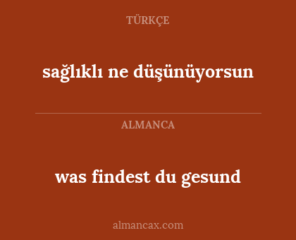 sağlıklı ne düşünüyorsun - was findest du gesund