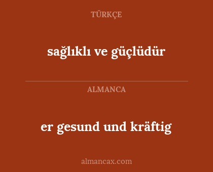sağlıklı ve güçlüdür - er gesund und kräftig