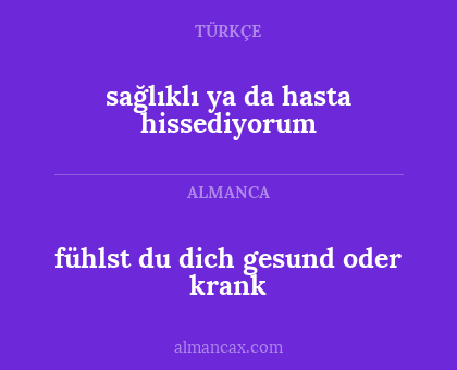 sağlıklı ya da hasta hissediyorum - fühlst du dich gesund oder krank