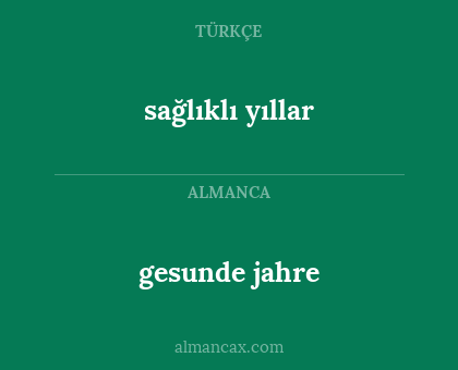 gesunde jahre - sağlıklı yıllar