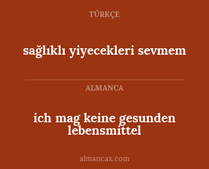 ich mag keine gesunden lebensmittel - sağlıklı yiyecekleri sevmem