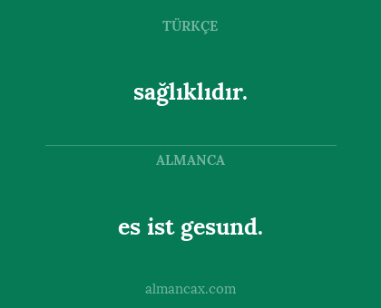 es ist gesund. - sağlıklıdır.