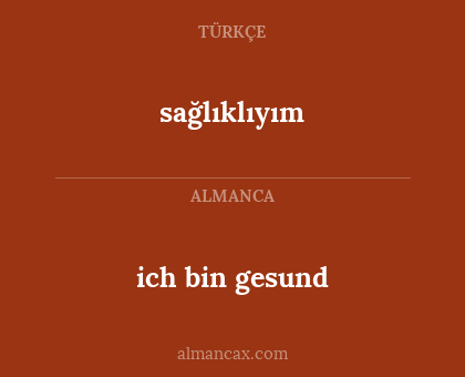 sağlıklıyım - ich bin gesund