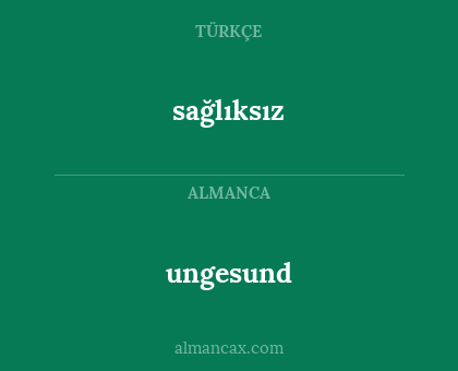 sağlıksız - ungesund