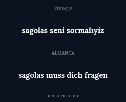 sagolas muss dich fragen - sagolas seni sormalıyiz