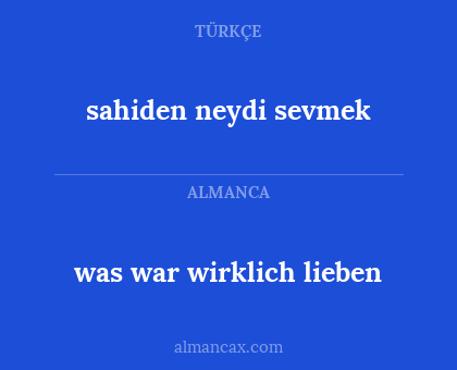 sahiden neydi sevmek - was war wirklich lieben