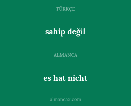 es hat nicht - sahip değil