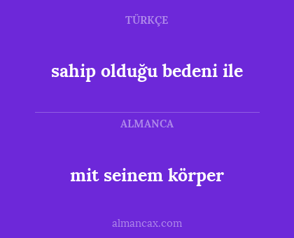 mit seinem körper - sahip olduğu bedeni ile