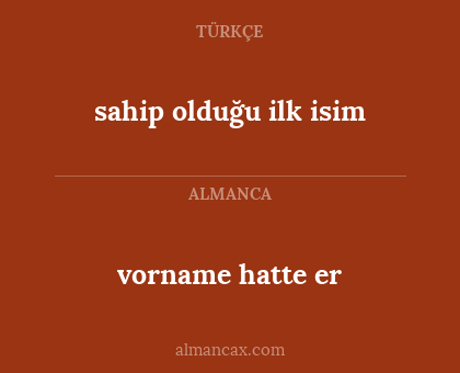 vorname hatte er - sahip olduğu ilk isim