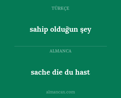sahip olduğun şey - sache die du hast